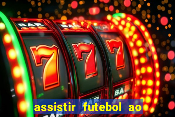 assistir futebol ao vivo sem travar